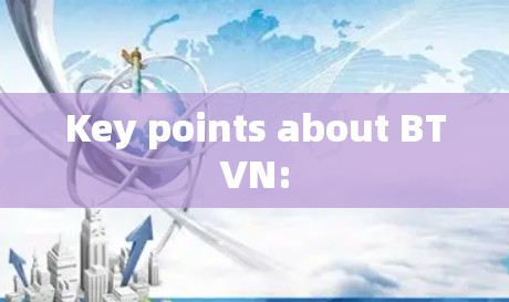 Key points about BTVN: