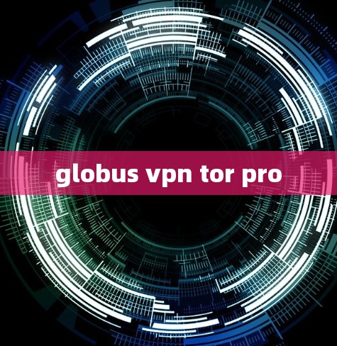 globus vpn tor pro globus vpn tor pro