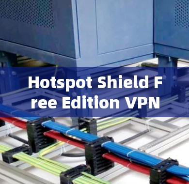 Hotspot Shield Free Edition VPN Free Features